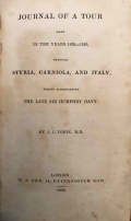 Tobin, J. J.: Journal of a Tour Made in the Years 1828-1829, through Styria, Carniola, and Italy, whilst Accompaning the Late Sir Humphry Davy